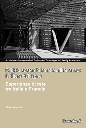 Edilizia sostenibile nel mediterraneo: le filiere del legno: Esperienze di rete tra Italia e Francia
